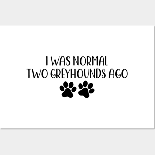 I was normal two Greyhounds ago - Funny Dog Owner Gift - Funny Greyhound Posters and Art